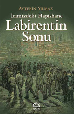 Labirentin Sonu - İçimizdeki Hapishane Aytekin Yılmaz İletişim Yayıncı