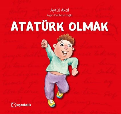 Atatürk Olmak Aytül Akal Uçanbalık 9789755871936