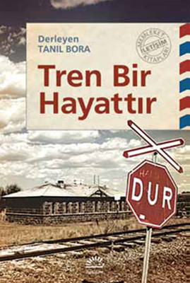 Tren Bir Hayattır Tanıl Bora İletişim Yayıncılık 9789750510649
