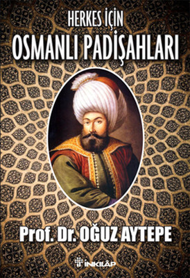 Herkes İçin Osmanlı Padişahları Oğuz Aytepe İnkılap Kitabevi 978975103