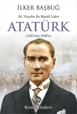 20. Yüzyılın En Büyük Lideri Atatürk (1923'ten 1938'e) Remzi Kitabevi