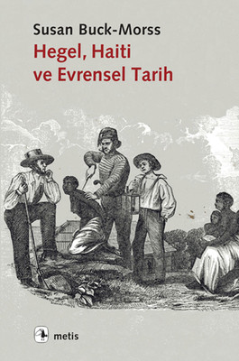 Hegel Haiti ve Evrensel Tarih Susan Buck Morss Metis Yayıncılık