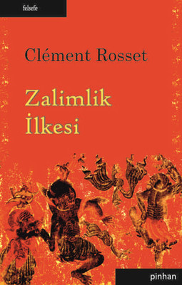 Zalimlik İlkesi Clement Rosset Pinhan Yayıncılık 9786055302252