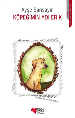 Köpeğimin Adı Erik Ayşe Sarısayın Can Çocuk Yayınları 9789750716133
