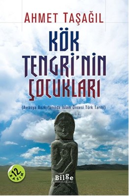 Kök Tengri'nin Çocukları Ahmet Taşağıl Bilge Kültür Sanat 978605526165