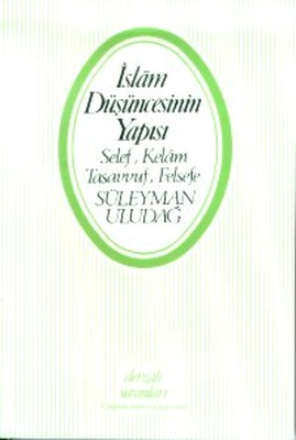 İslam Düşüncesinin Yapısı Selef KelamTasavvufFelsefe Süleyman Uludağ D