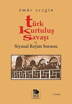 Türk Kurtuluş Savaşı ve Siyasal Rejim Sorunu Ömür Sezgin İmge Kitabevi