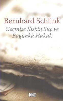 Geçmişe İlişkin Suç ve Bugünkü Hukuk Bernhard Schlink Dost Kitabevi 97