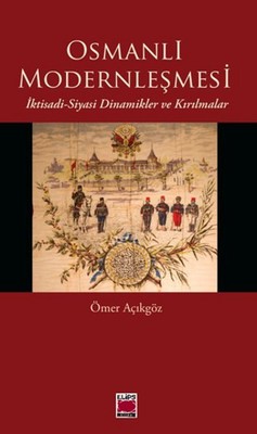 Osmanlı Modernleşmesi Ömer Açıkgöz Elips Kitapları 9786051212906