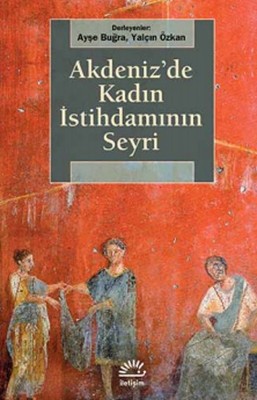 Akdeniz'de Kadın İstihdamının Seyri İletişim Yayınları 9789750514142