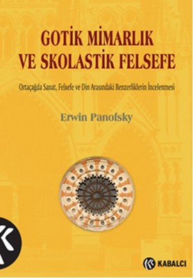 Gotik Mimarlık ve Skolastik Felsefe Erwin Panofsky Kabalcı Yayınevi