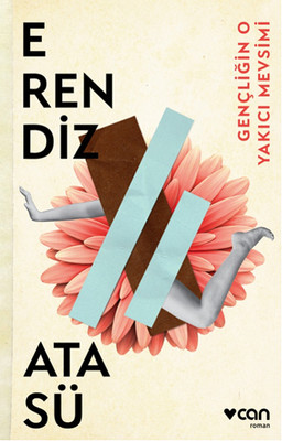 Gençliğin O Yakıcı Mevsimi Erendiz Atasü Can Yayınları 9789750723247