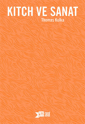 Kitch ve Sanat Thomas Kulka Altıkırkbeş Basın Yayın 9786055150976