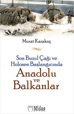 Son Buzul Çağı ve Holosen Başlangıcında Anadolu ve Balkanlar Murat Kar