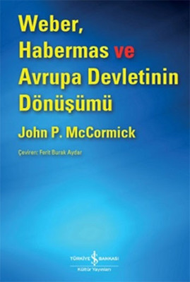 Weber Habermas ve Avrupa Devletinin Dönüşümü John P. McCormick İş Bank