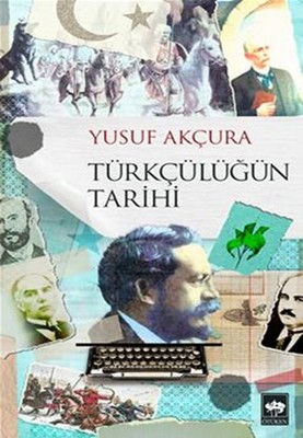 Türkçülüğün Tarihi Yusuf Akçura Ötüken Neşriyat 9786051552897
