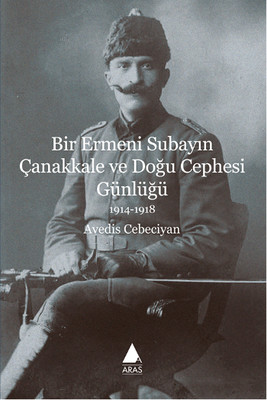 Bir Ermeni Subayın Çanakkale ve Doğu Cephesi Günlüğü Avedis Cebeciyan 