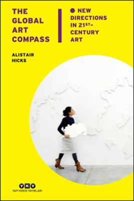 The Global Art Compass - New Directions In 21st. Century Art Alistair 