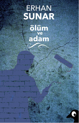 Ölüm ve Adam Erhan Sunar Alakarga 9786059315012