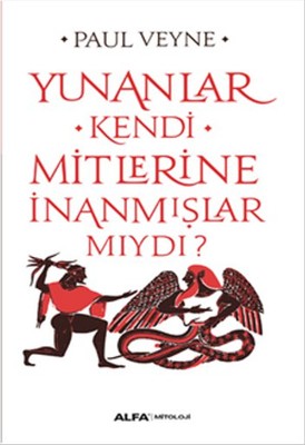 Yunanlar Kendi Mitlerine İnanmışlar Mıydı? Alfa Yayıncılık 97860517132