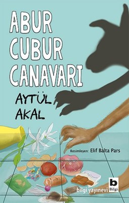 Abur Cubur Canavarı Aytül Akal Bilgi Yayınevi 9789752206656