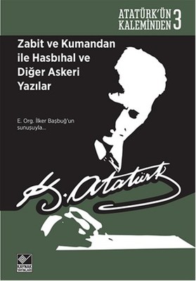 Zabit ve Kumandan ile Hasbihal ve Diğer Askeri Yazılar Mustafa Kemal A