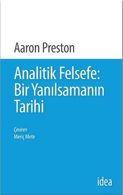 Analitik Felsefe-Bir Yanılsamanın Tarihi Aaron Preston İdea Yayınevi 9789753971898