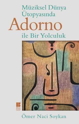 Müziksel Dünya Ütopyasında Adorno İle Bir Yolculuk Ömer Naci Soykan Bi
