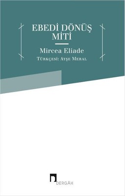 Ebedi Dönüş Miti Mircea Eliade Dergah Yayınları 9789759957957