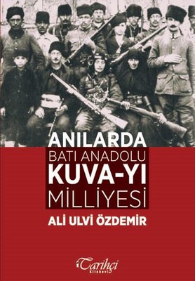 Anılarda Batı Anadolu Kuva-yı Milliyesi Ali Ulvi Özdemir Tarihçi Kitab