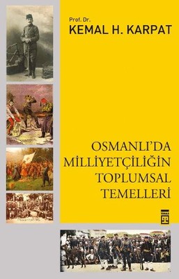 Osmanlı'da Milliyetçiliğin Toplumsal Temelleri Kemal Karpat Timaş Yayı