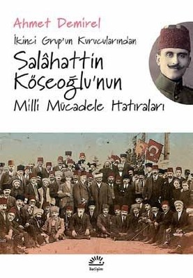 Salahattin Köseoğlu'nun Milli Mücadele Hatıraları Ahmet Demirel İletiş