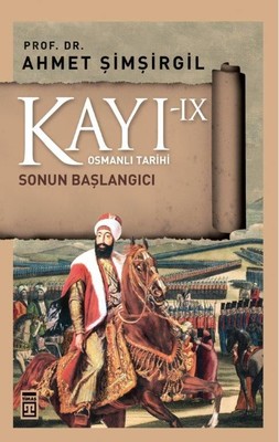 Kayı 9 - Sonun Başlangıcı Ahmet Şimşirgil Timaş Yayınları 9786050826043