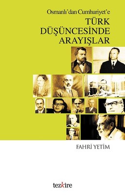 Osmanlı'dan Cumhuriyet'e Türk Düşüncesinde Arayışlar Fahri Yetim Tezki