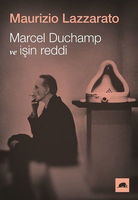 Marcel Duchamp ve İşin Reddi Maurizio Lazzarato Kolektif Kitap 9786055