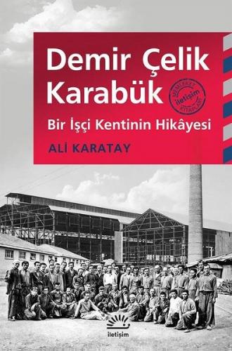 Demir Çelik Karabük-Bir İşçi Kentin Ali Karatay İletişim Yayınları 978