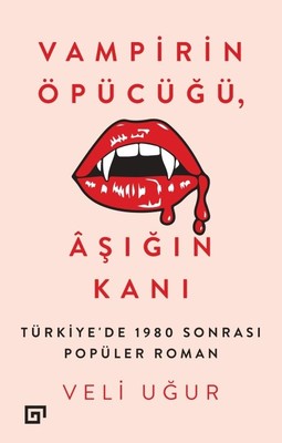 Vampirin Öpücüğü-Aşığın Kanı Veli Uğur Koç Üniversitesi Yayınları 9786