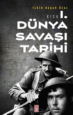 Kısa Birinci Dünya Savaşı Tarihi İ̇lkin Başar Özal Timaş Yayınları 978