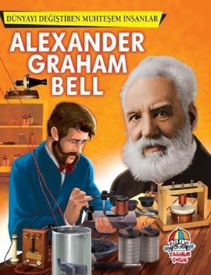 Alexander Graham Bell-Dünyayı Değişren Muhteşem İnsanlar Yağmur Çocuk 