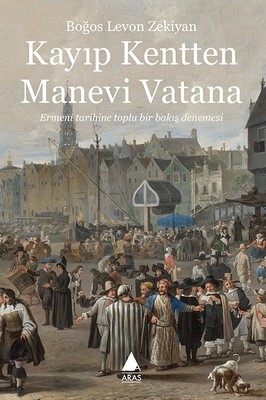 Kayıp Kentten Manevi Vatana Boğos Levon Zekiyan Aras Yayıncılık 978605