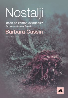 Nostalji: İnsan Ne Zaman Evindedir? Barbara Cassin Kolektif Kitap 9786