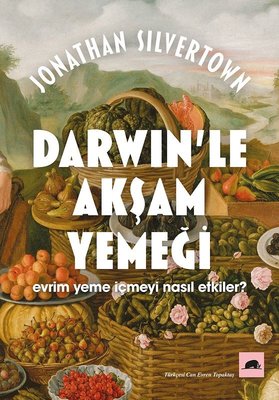 Darwin'le Akşam Yemeği-Evrim Yeme İçmeyi Nasıl Etkiler? Jonathan Silve