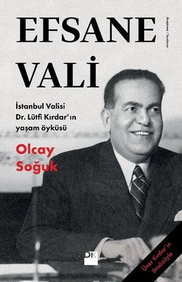Efsane Vali-İstanbul Valisi Dr.Lütfü Kırdar'ın Yaşam Öyküsü Olcay Soğu