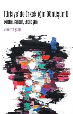 Türkiye'de Erkekliğin Dönüşümü Muhittin Şahin Siyasal Kitabevi 9786059