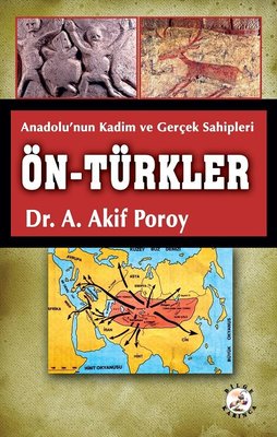 Ön-Türkler: Anadolu'nın Kadim ve Gerçek Sahipleri A. Akif Poroy Bilge 