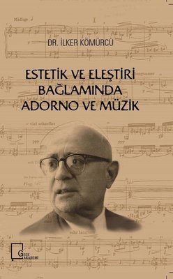 Estetik ve Eleştiri Bağlamında Adorno ve Müzik Gece Akademi 9786057631