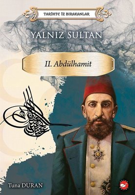 Yalnız Sultan 2.Abdülhamid-Tarihte İz Bırakanlar Beyaz Balina Yayınları 9786051884349