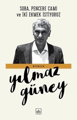Soba Pencere Camı ve İki Ekmek İstiyoruz Yılmaz Güney İthaki Yayınları