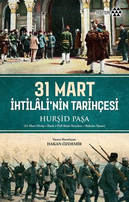 31 Mart İhtilali'nin Tarihçesi Hurşid Paşa Yeditepe Yayınevi 978605780