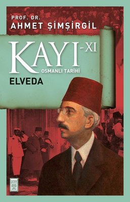 Kayı 11-Elveda Ahmet Şimşirgil Timaş Yayınları 9786050830279
